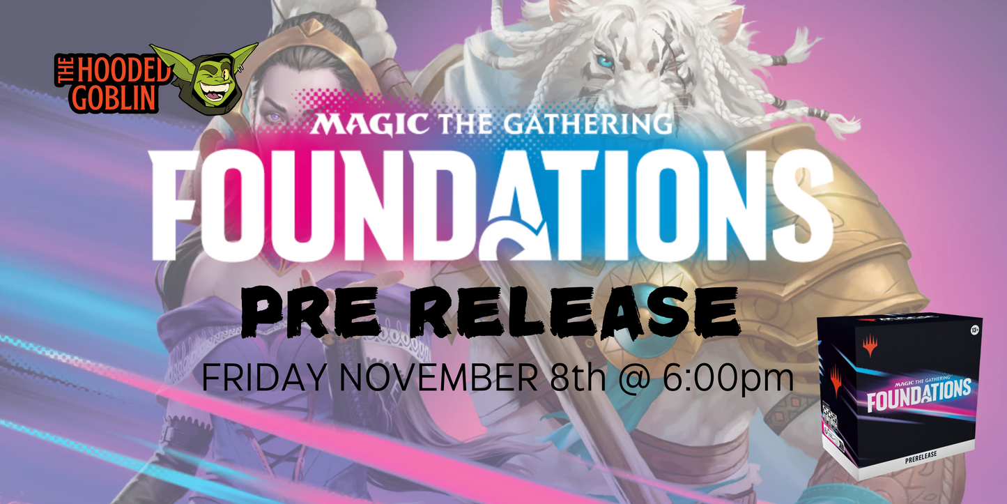 MTG FOUNDATIONS PRE-RELEASE EVENT - FRIDAY NOV 8TH